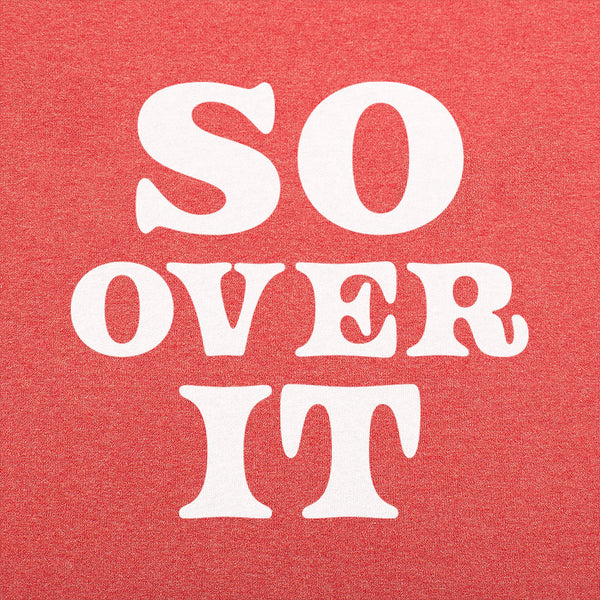 So Over It Men's T-Shirt