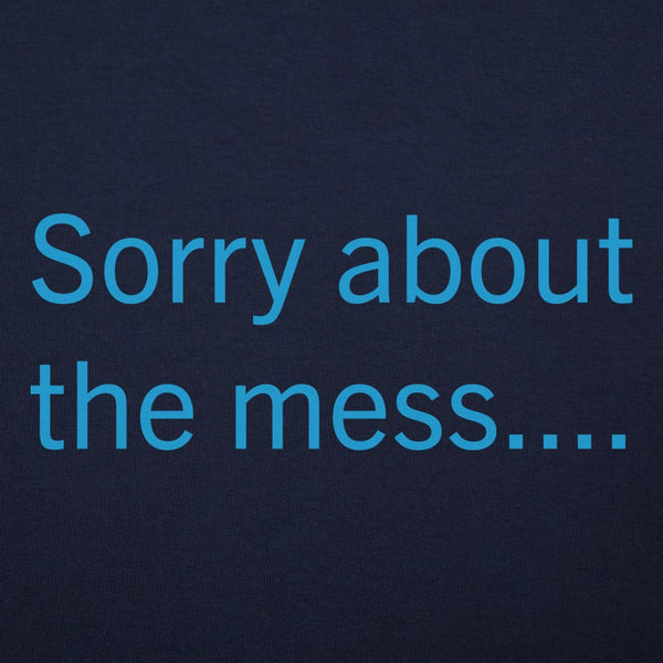 Sorry About The Mess Women's T-Shirt