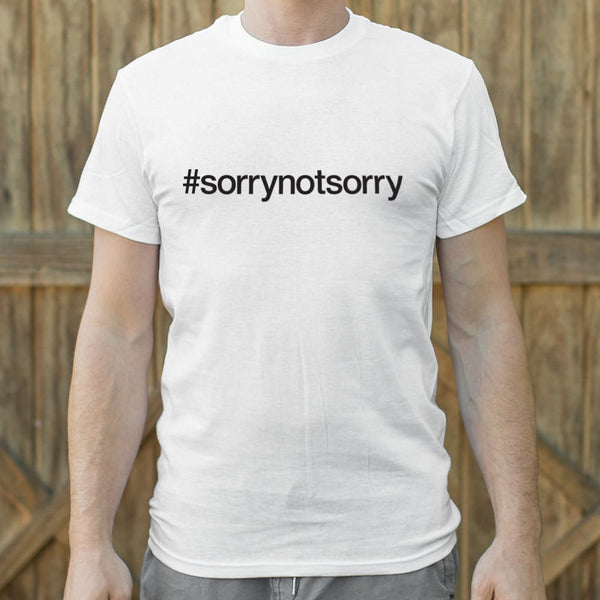 Sorry Not Sorry Men's T-Shirt
