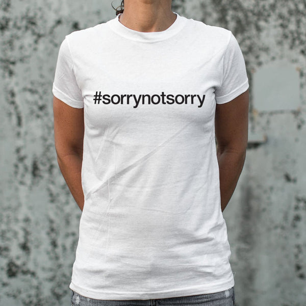 Sorry Not Sorry Women's T-Shirt