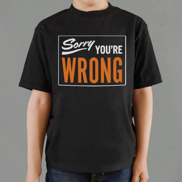 Sorry You're Wrong Kids' T-Shirt