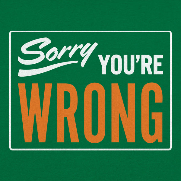 Sorry You're Wrong Men's T-Shirt