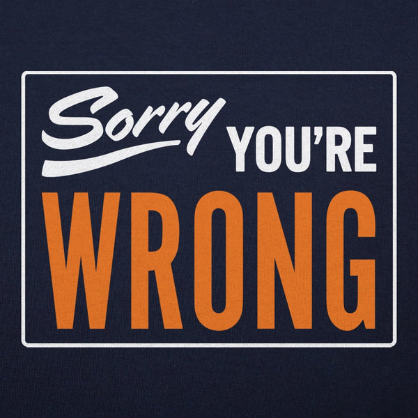 Sorry You're Wrong Women's T-Shirt