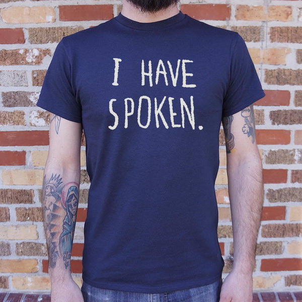 I Have Spoken Men's T-Shirt