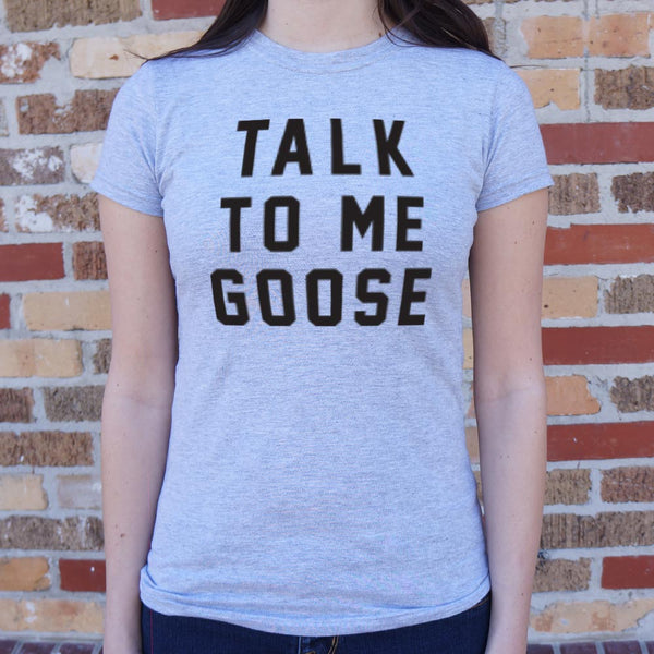 Talk To Me Goose Women's T-Shirt