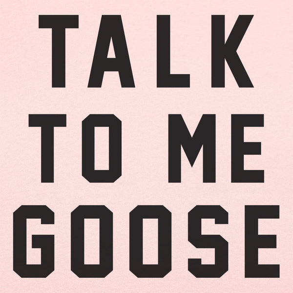 Talk To Me Goose Women's T-Shirt