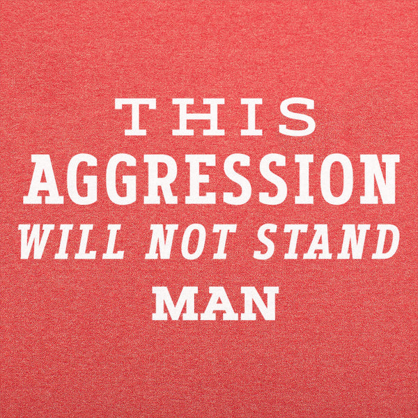 This Aggression Will Not Stand Men's T-Shirt