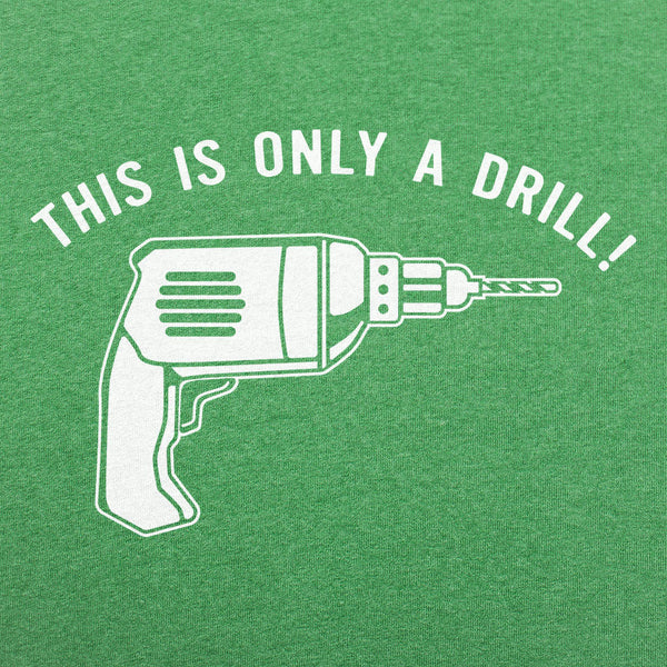 This Is Only A Drill Men's T-Shirt