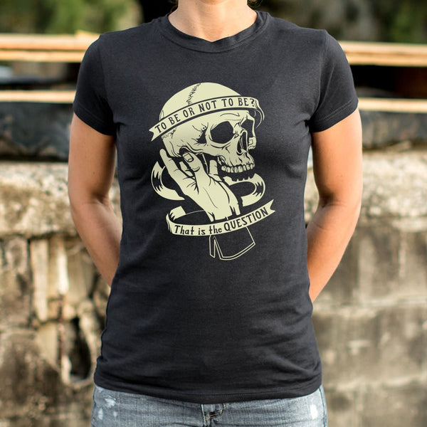 To Be Or Not To Be Women's T-Shirt