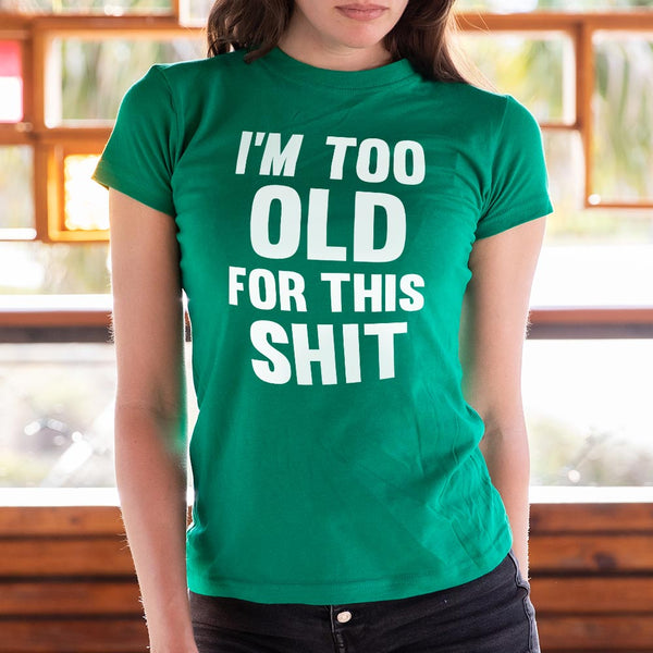 Too Old For This Shit Women's T-Shirt