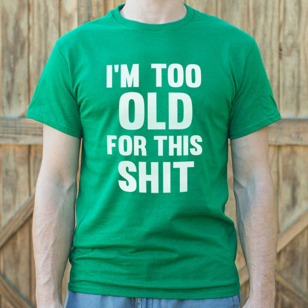 Too Old For This Shit Men's T-Shirt