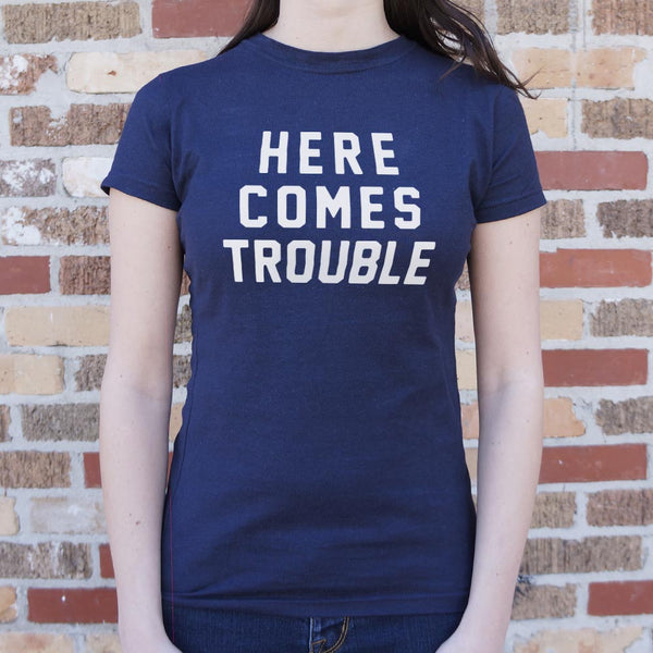 Here Comes Trouble Women's T-Shirt