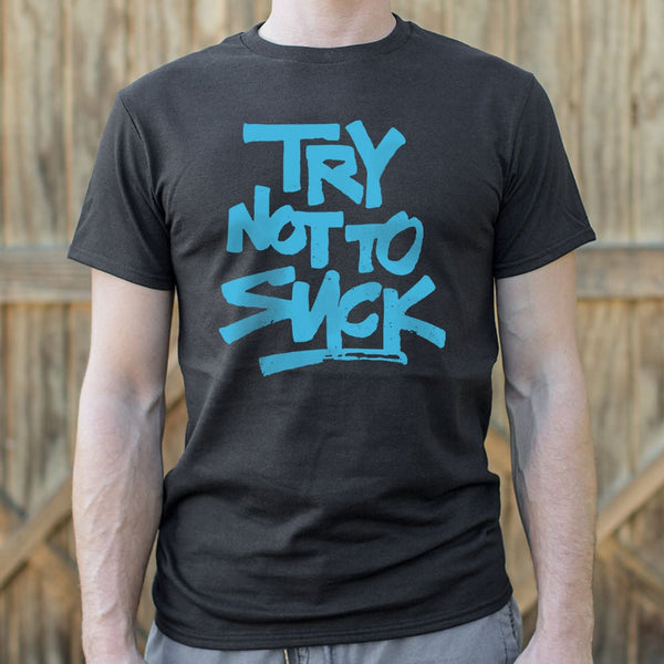 Try Not To Suck Men's T-Shirt