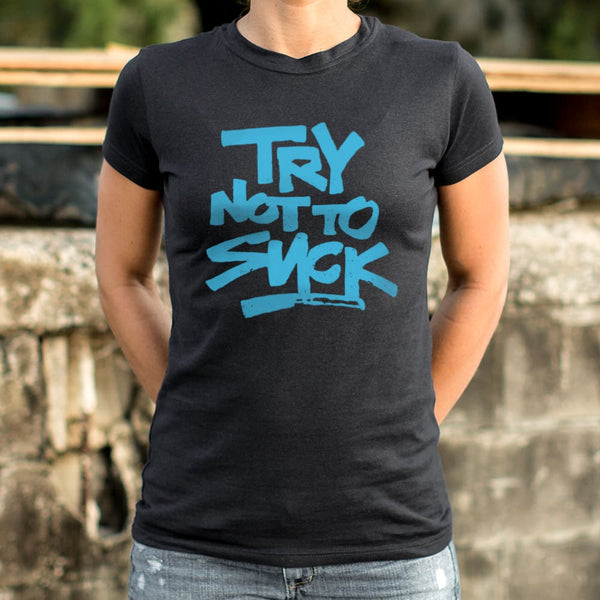 Try Not To Suck Women's T-Shirt