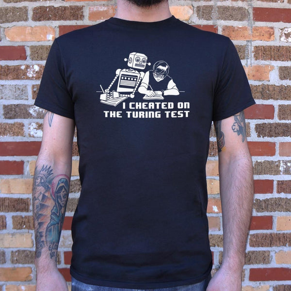 I Cheated On The Turing Test Men's T-Shirt