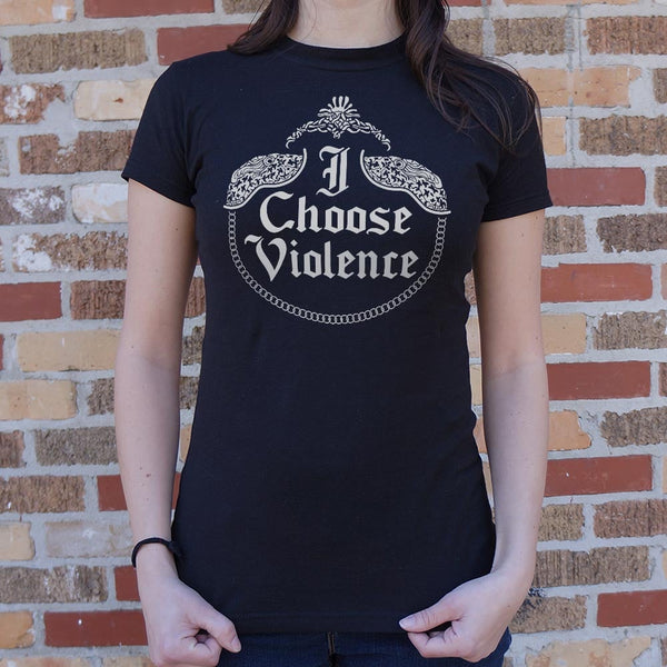 I Choose Violence Women's T-Shirt