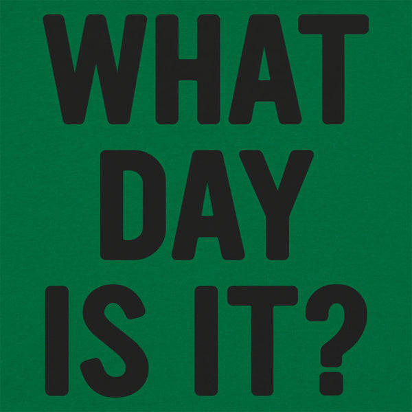 What Day Is It? Men's T-Shirt