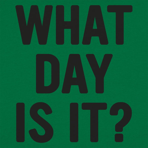 What Day Is It? Women's T-Shirt