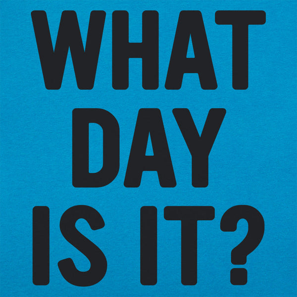 What Day Is It? Women's T-Shirt