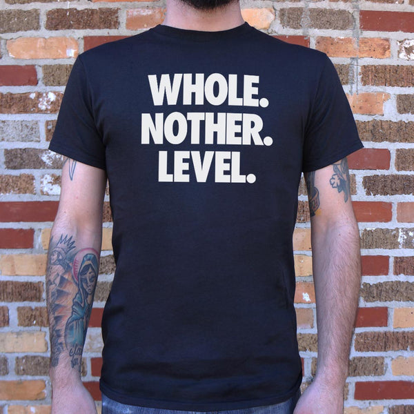 Whole. Nother. Level. Men's T-Shirt