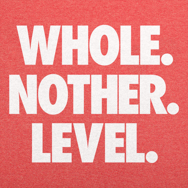 Whole. Nother. Level. Men's T-Shirt