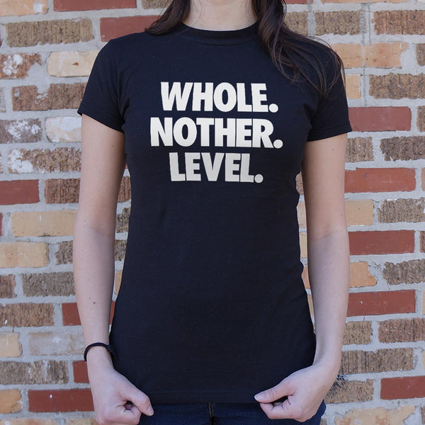 Whole. Nother. Level. Women's T-Shirt