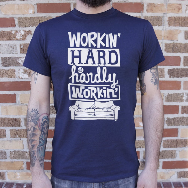 Workin Hard, Hardly Workin Men's T-Shirt