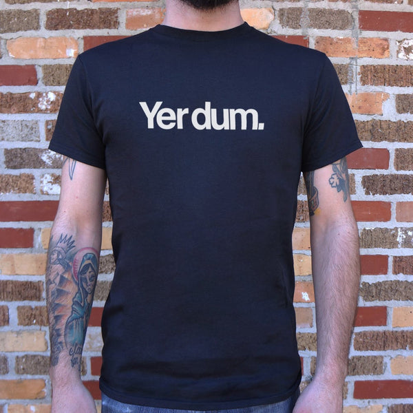 Yer Dum Men's T-Shirt