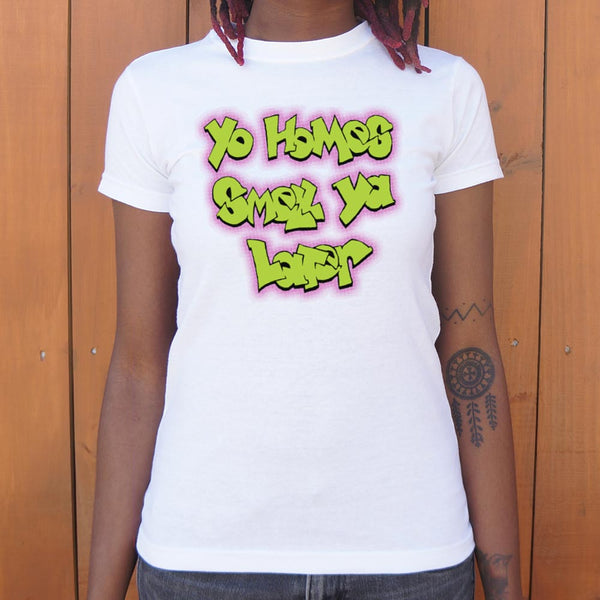 Yo Homes Smell Ya Later Women's T-Shirt