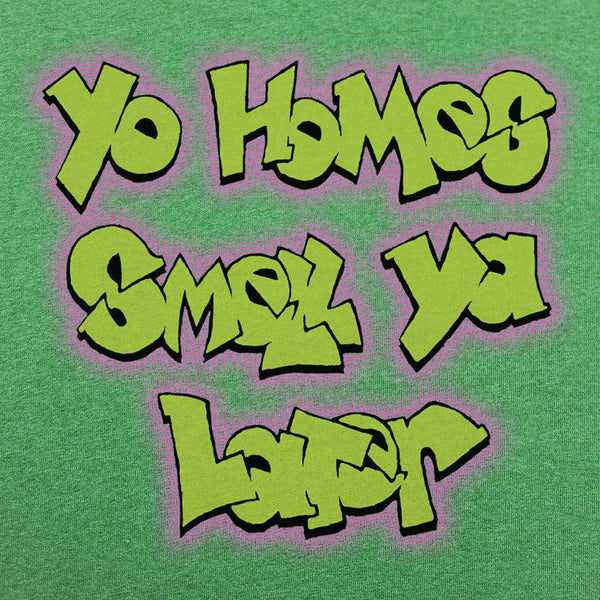 Yo Homes Smell Ya Later Men's T-Shirt