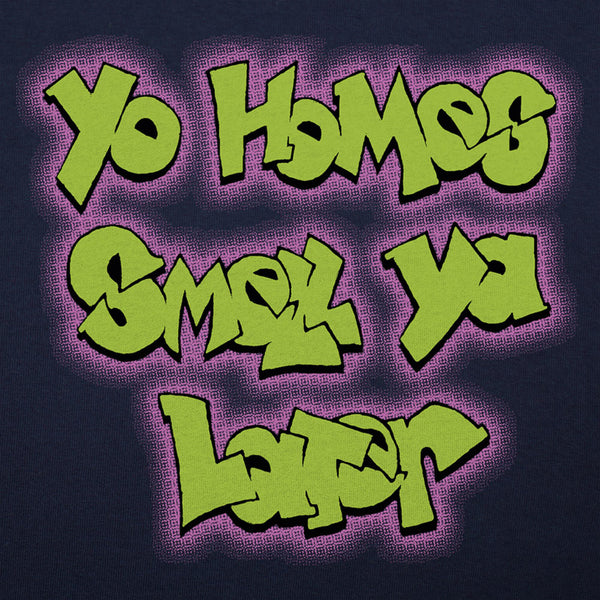 Yo Homes Smell Ya Later Men's T-Shirt