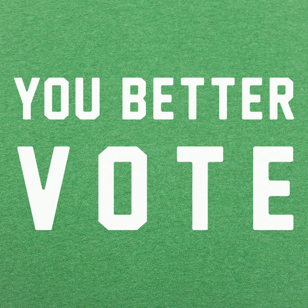 You Better Vote Men's T-Shirt