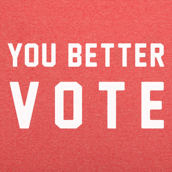 You Better Vote Men's T-Shirt