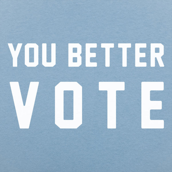 You Better Vote Men's T-Shirt