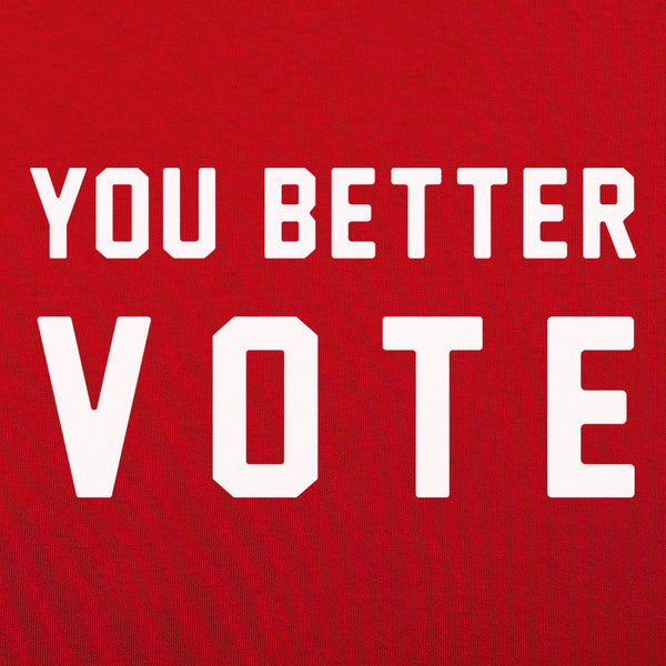 You Better Vote Men's T-Shirt