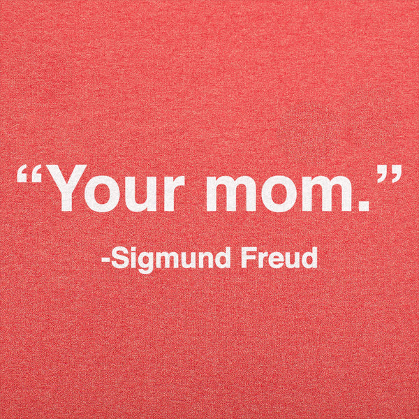 Your Mom, Sigmund Freud Men's T-Shirt